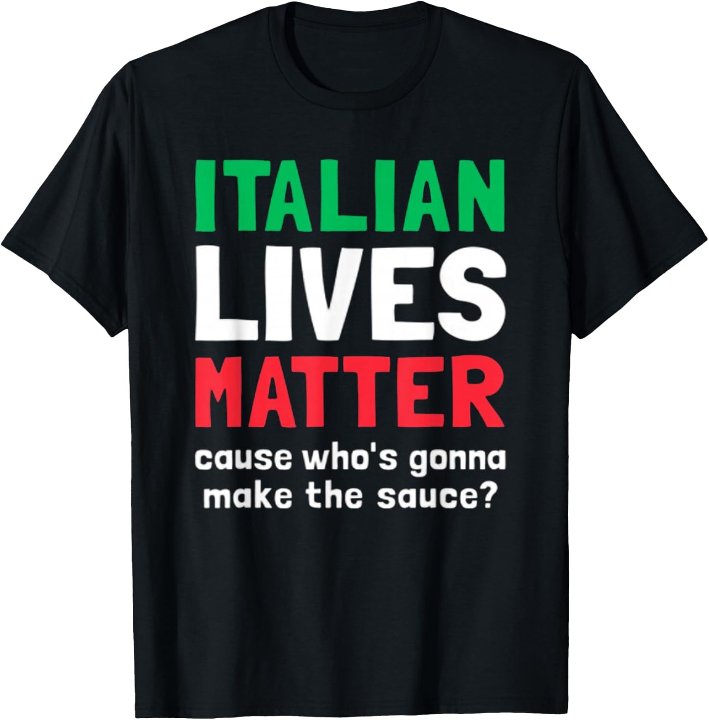 Funny Italian Lives Matter Cause Who's Gonna Make The Sauce T-Shirt - T-Shirt | Black