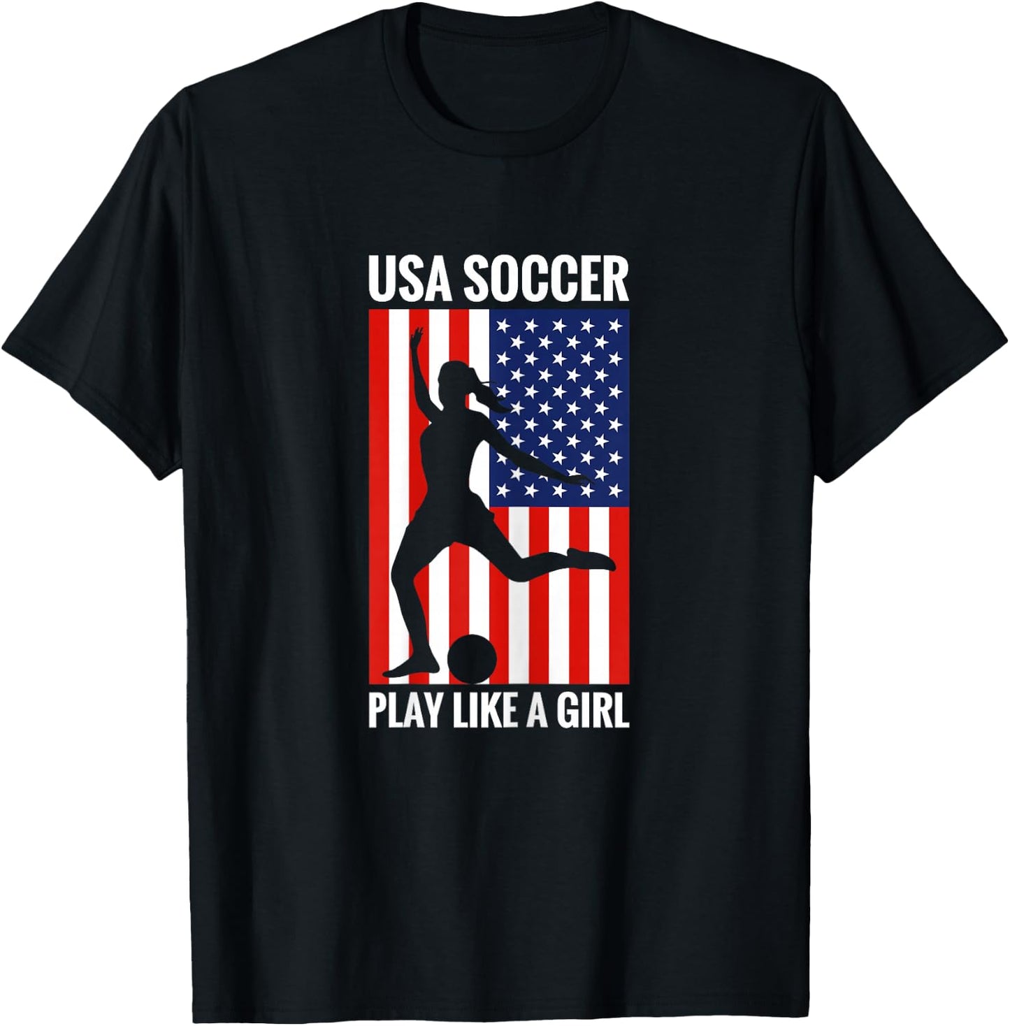 Funny Soccer USA Soccer Play Like A Girl T-Shirt - T-Shirt | Black