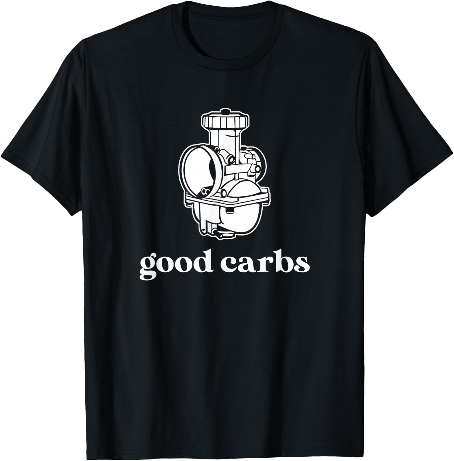 Good Carbs; Carburetor Motorbike or Car Engine Part T-Shirt - T-Shirt | Black