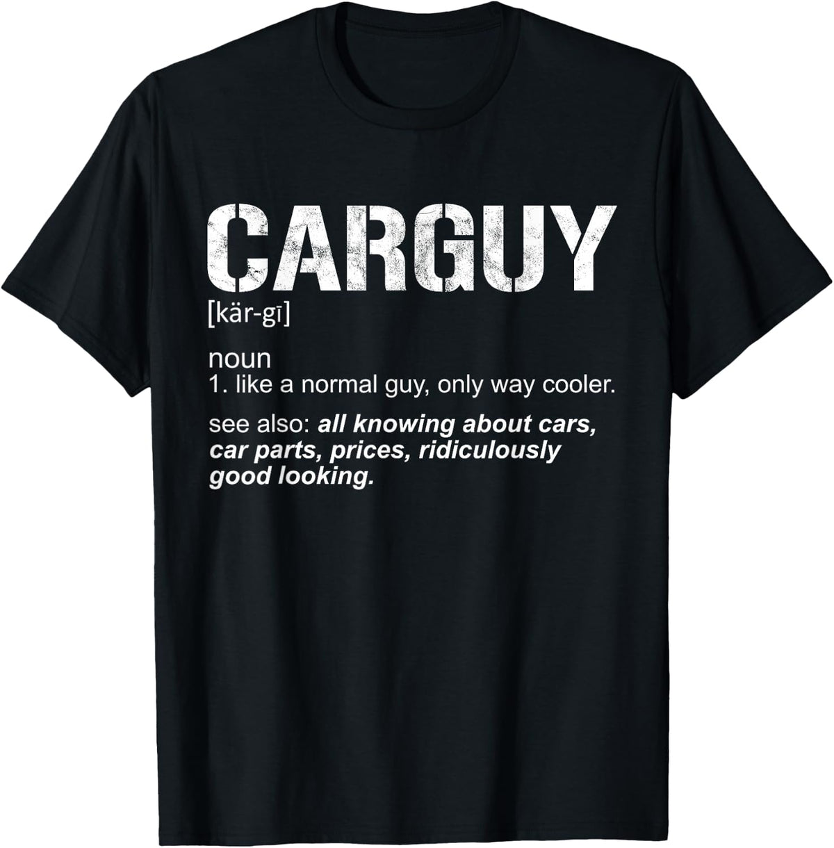 Funny Carguy Definition Car Parts Good Looking Mechanic T-Shirt - T-Shirt | Black