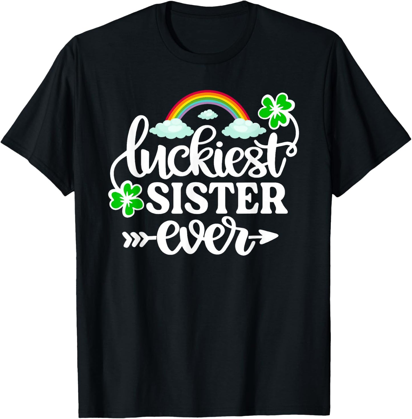 Luckiest Sister Ever Shirt Funny St Patrick's Day Shamrock T-Shirt - T-Shirt | Black