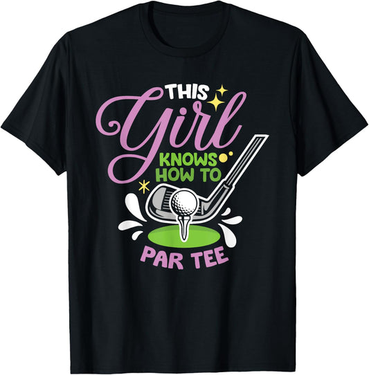 This Girl Knows How To Par Girl Golf Girls Golfing T-Shirt - T-Shirt | Black