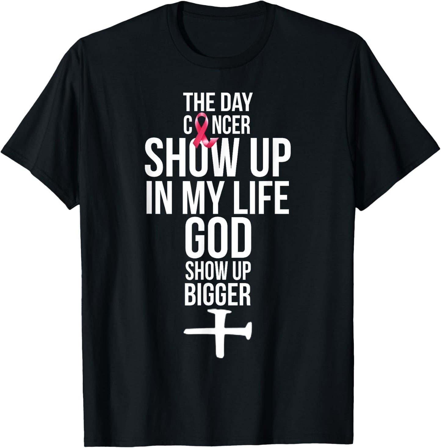 The Day Cancer Showed Up In My Life God Showed Up Bigger T-Shirt - T-Shirt | Black