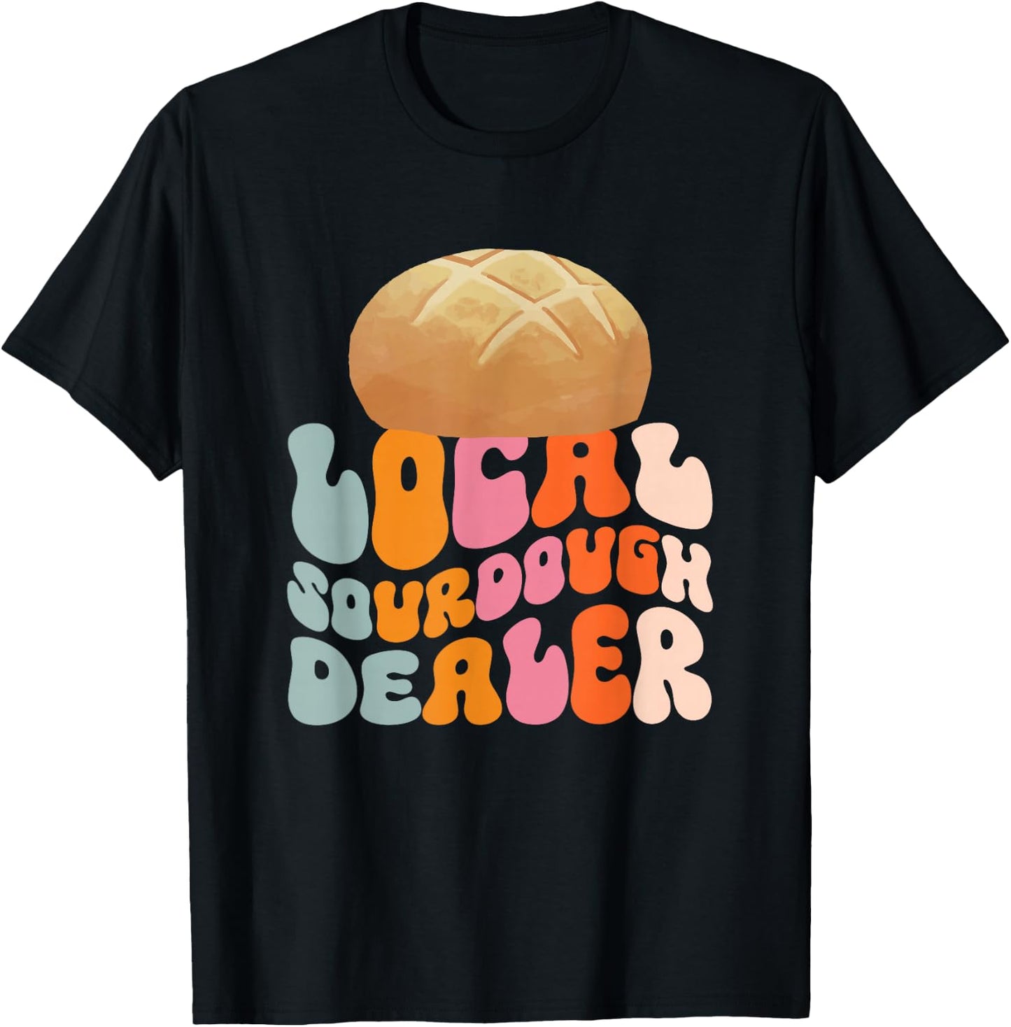 Local Sourdough Dealer T-Shirt - T-Shirt | Black