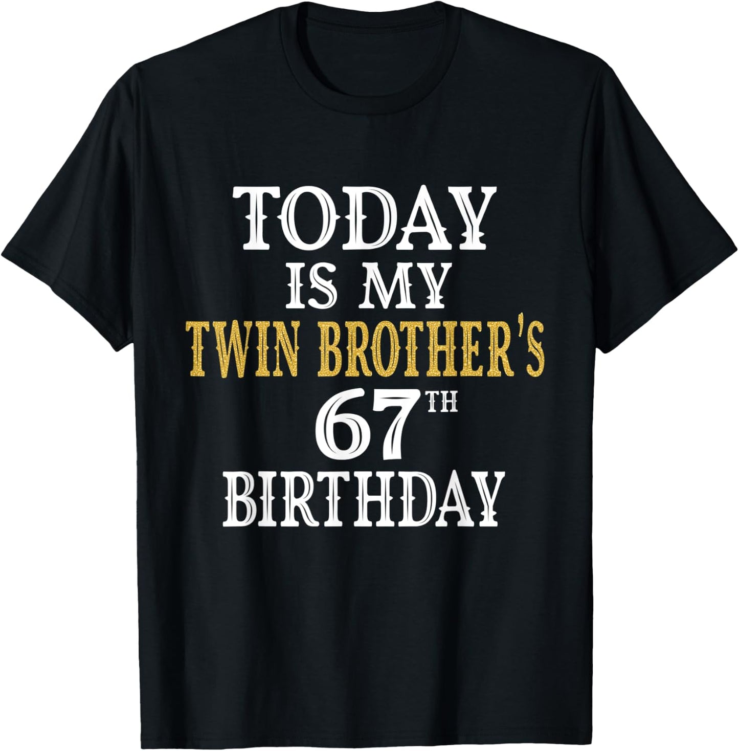 Today Is My Twin Brother's 67th Birthday Party 67 Years Old T-Shirt - T-Shirt | Black