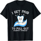I Get Paid to Pull Out Hygienist Dental Dentist T-Shirt - T-Shirt | Black