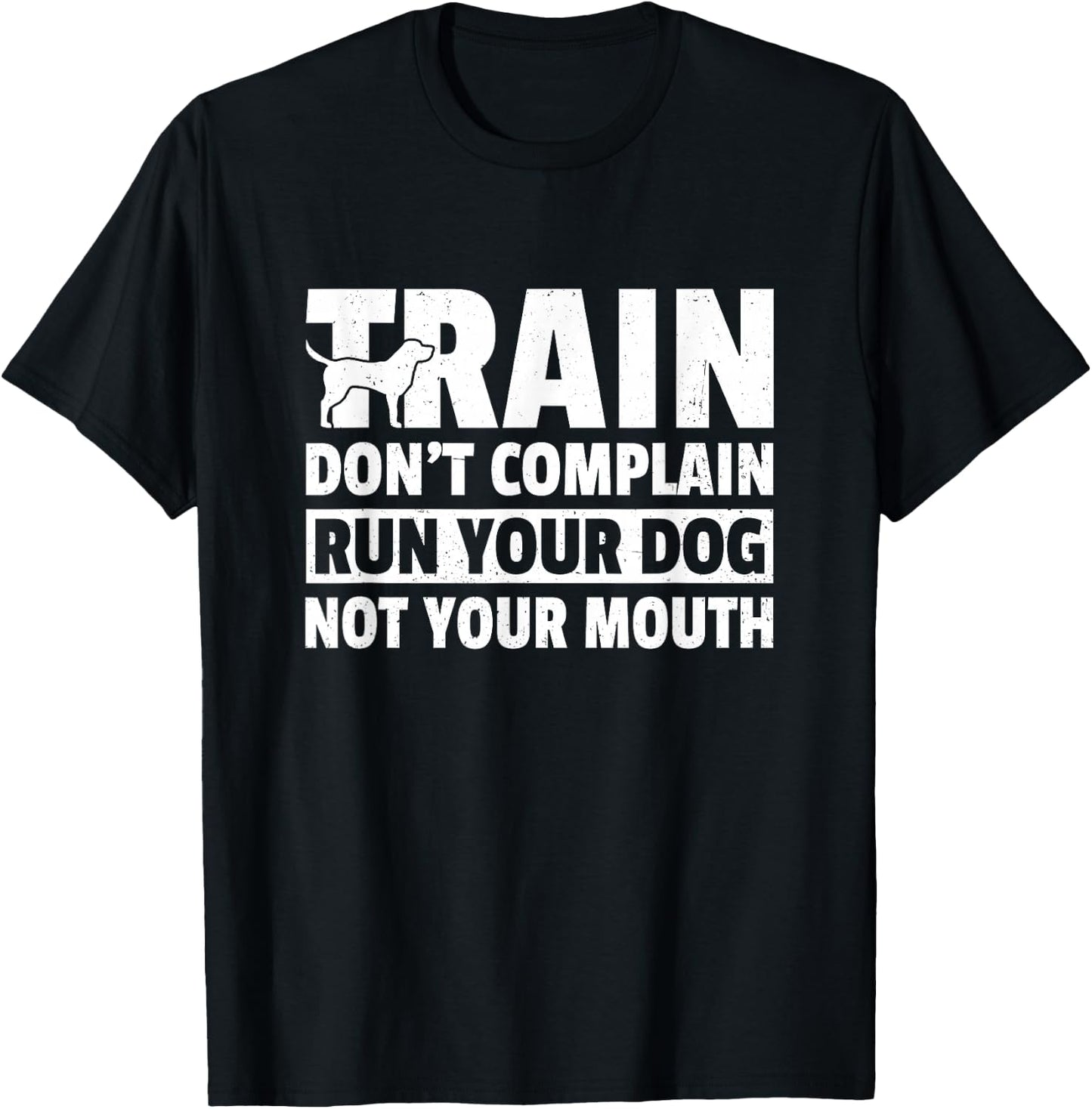 Train Don't Complain Run Your Dog Not Your Mouth Pet Train Women T-Shirt - T-Shirt | Black