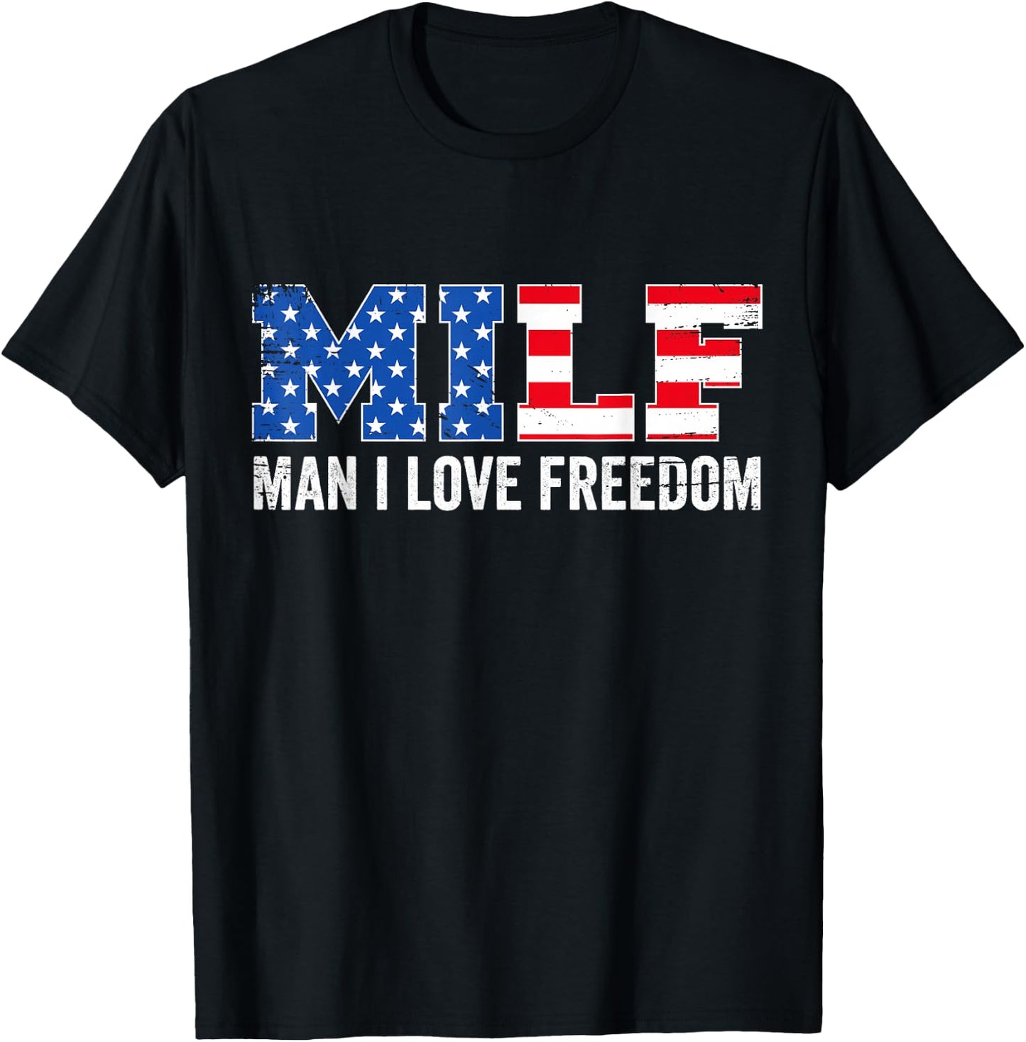 Milf Man I Love Freedom Funny Patriotic American 4th of July T-Shirt - T-Shirt | Black