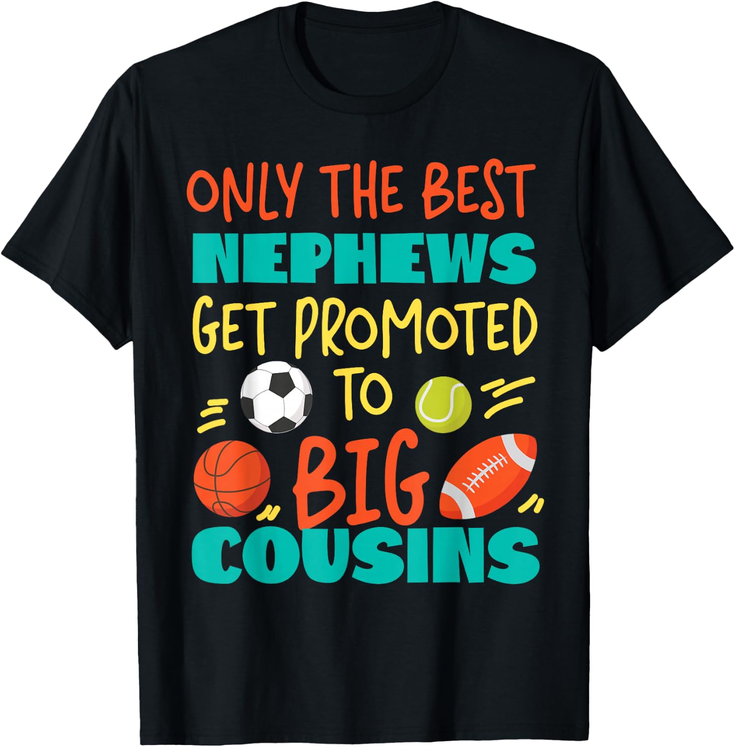 Only The Best Nephews Get Promoted To Big Cousin Sports T-Shirt - T-Shirt | Black
