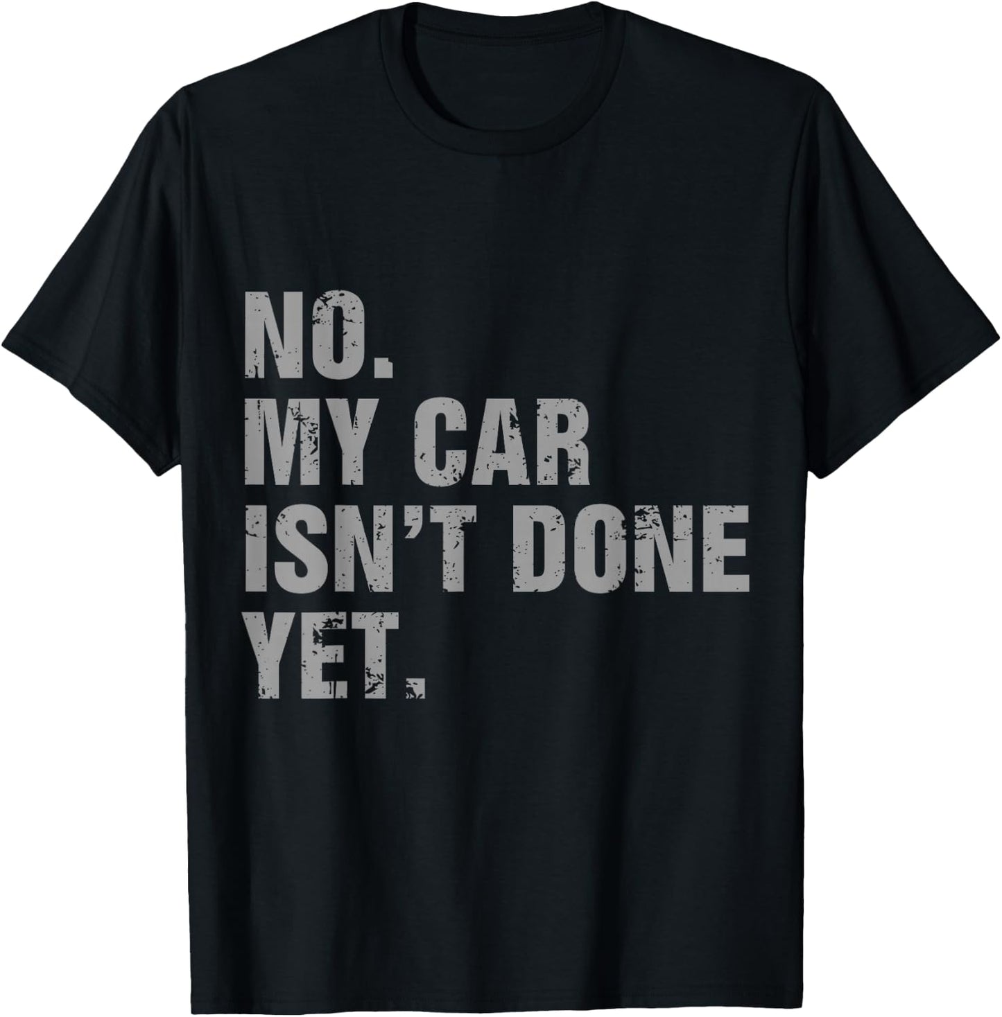 No My Car Isn't Done Yet - Car Lover & Mechanics T-Shirt - T-Shirt | Black