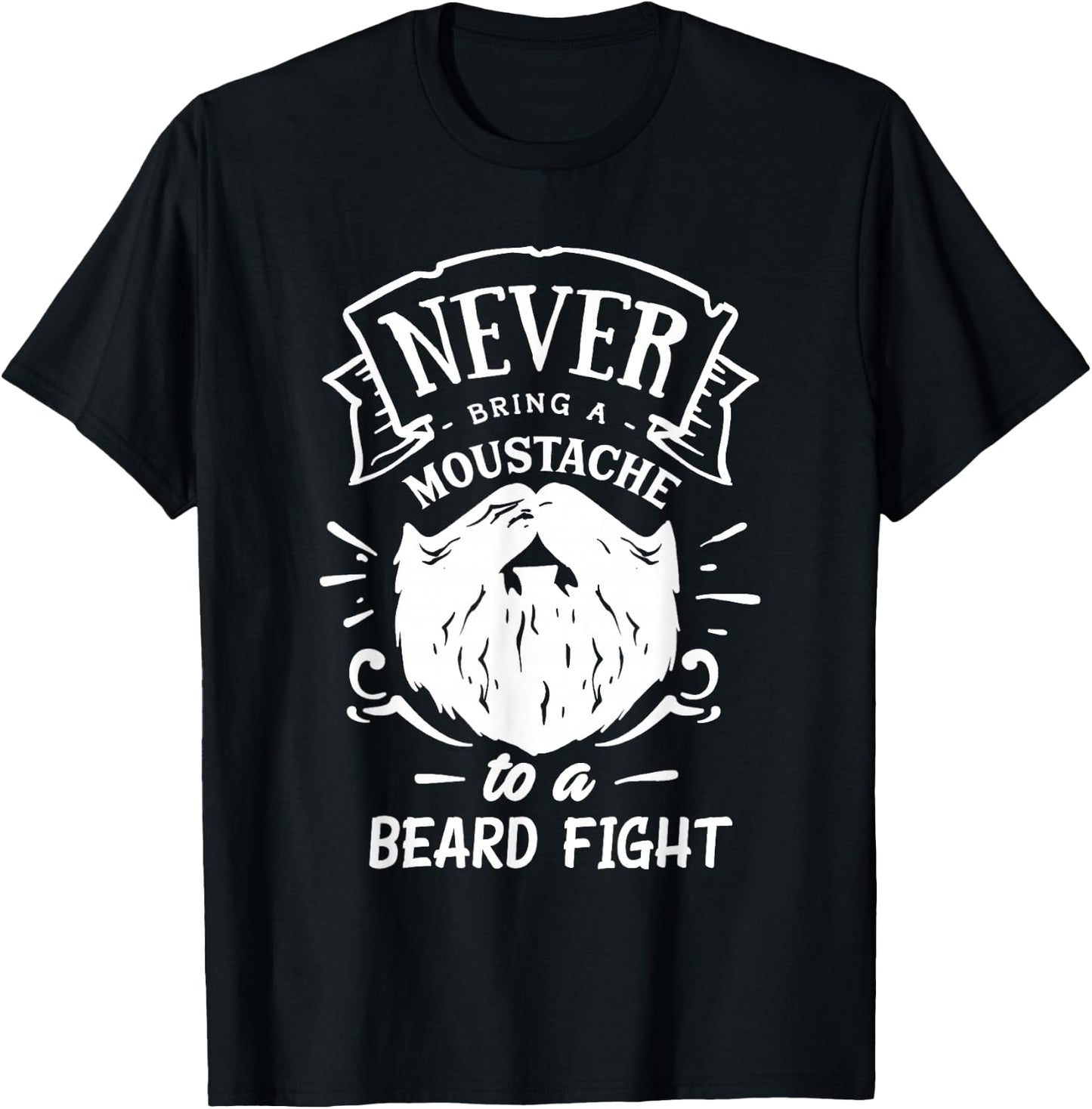 Never Bring a Moustache to a Beard Fight T-Shirt - T-Shirt | Black
