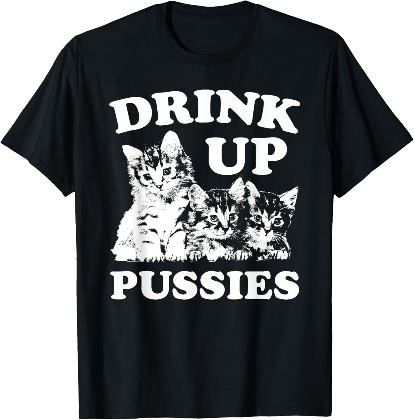 Drink Up Pussies Funny Adult St Patricks Day Saying Vintage T-Shirt - T-Shirt | Black