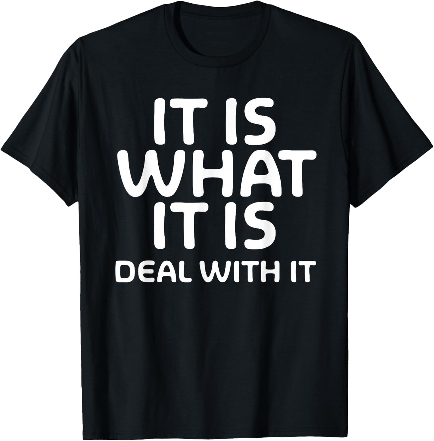 Funny, It Is What It Is Deal With It . Family Joke T-Shirt - T-Shirt | Black