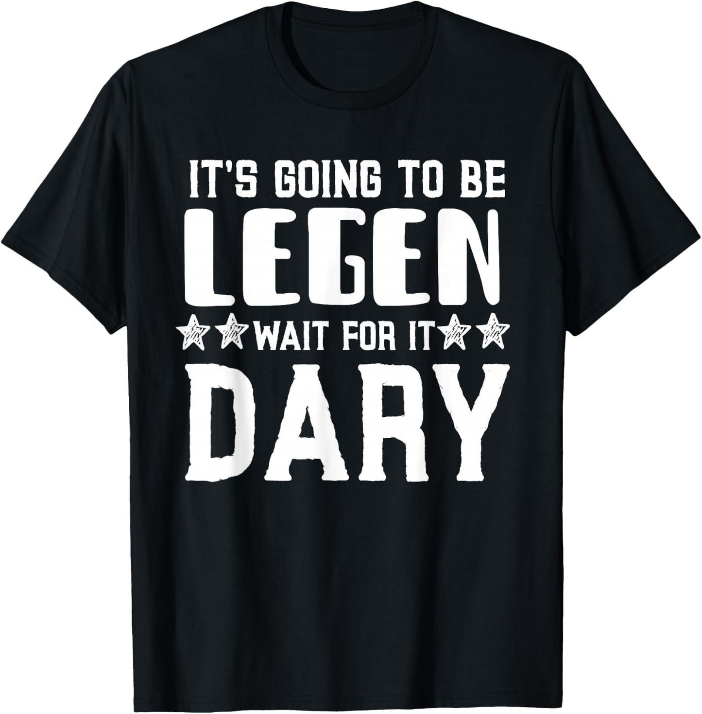 It's Going To Be Legen Wait For It T-Shirt - T-Shirt | Black
