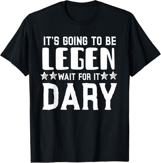 It's Going To Be Legen Wait For It T-Shirt - T-Shirt | Black
