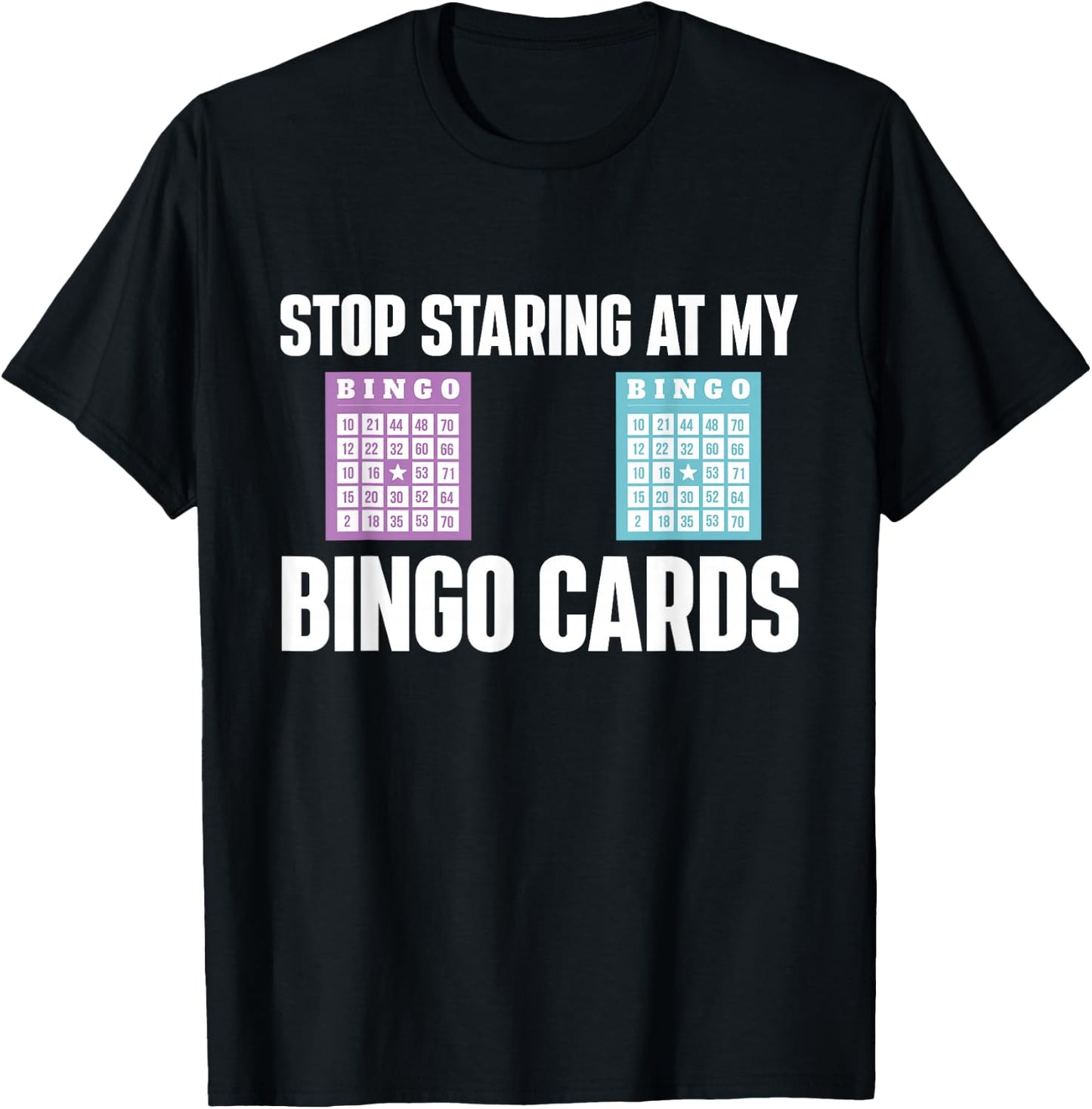 Stop Staring At My Bingo Cards Bingo Lover Gambler Gambling T-Shirt - T-Shirt | Black