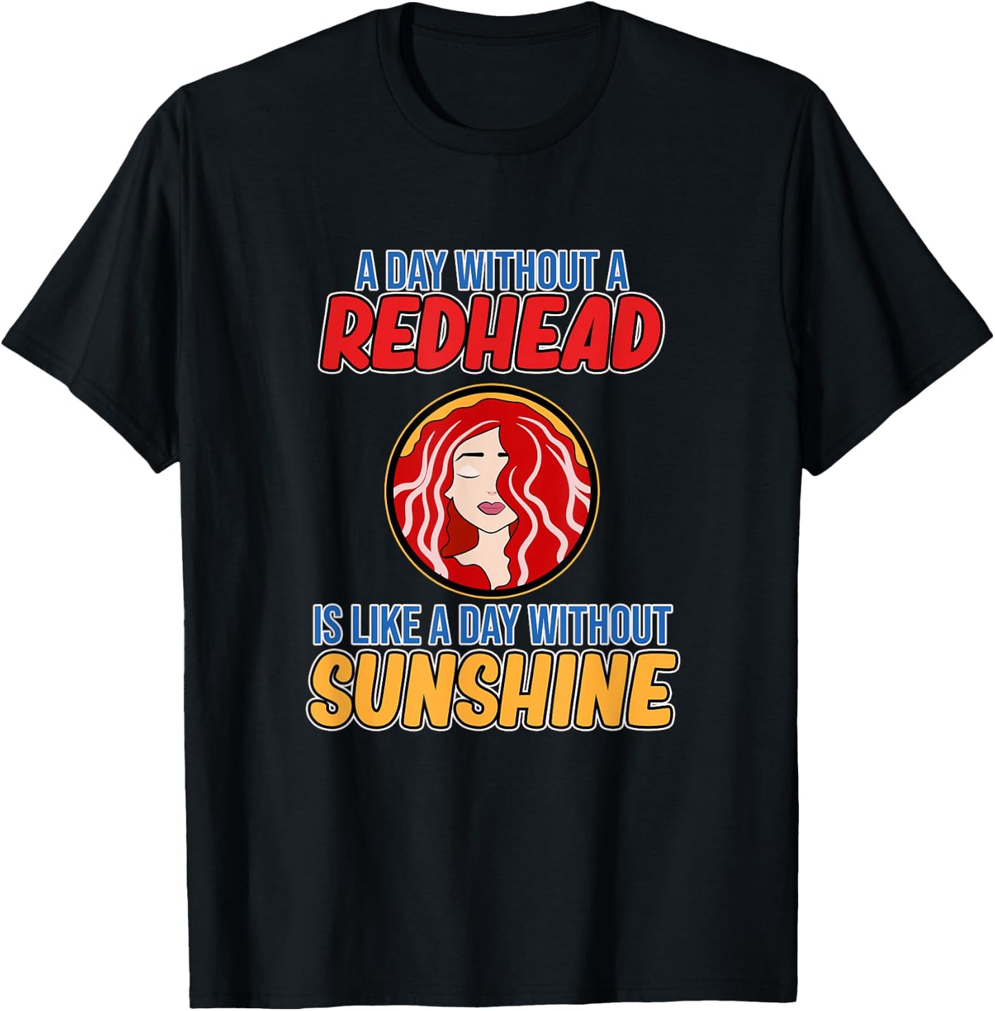 Day Without Redhead Cute Red Hair Girls Women Graphic T-Shirt - T-Shirt | Black
