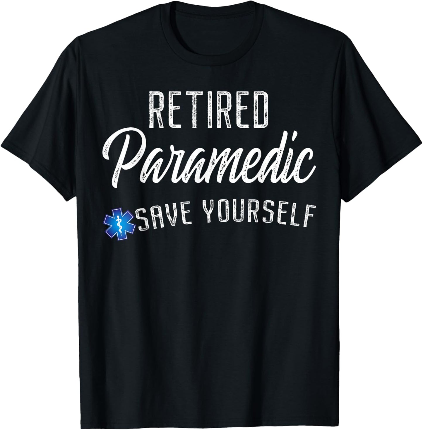 Retired Paramedic Save Yourself Funny EMS EMT Retirement T-Shirt - T-Shirt | Black