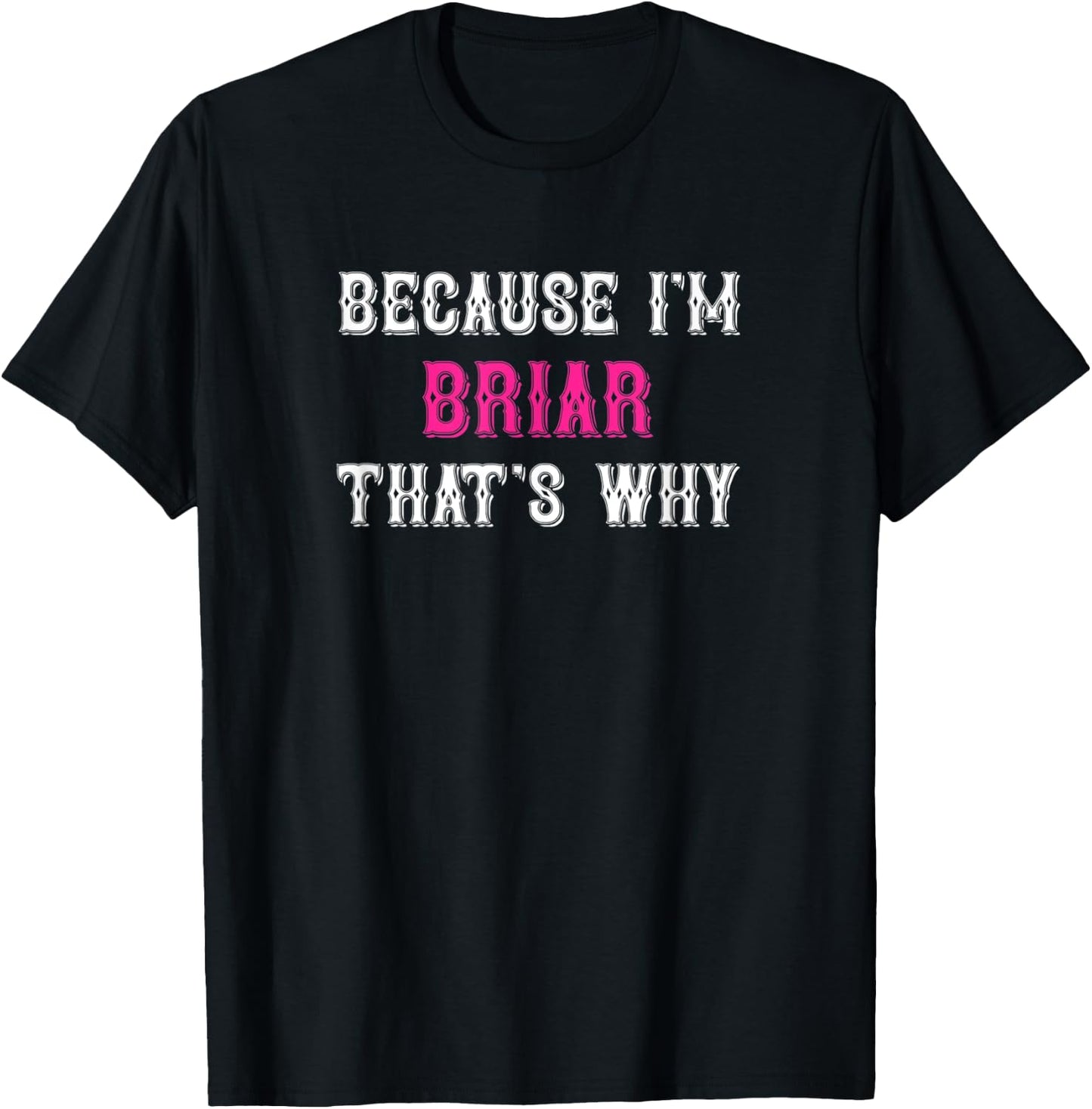 Briar / Because I'm Briar That's Why - Pink Briar Name T-Shirt - T-Shirt | Black