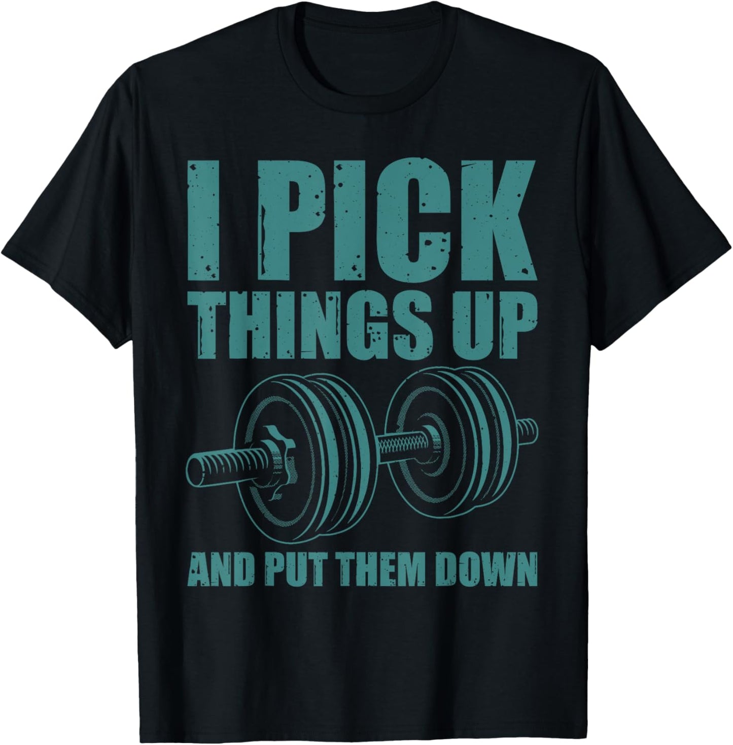 Funny I Pick Things Up Put Them Down Gift Bodybuilding Men T-Shirt - T-Shirt | Black