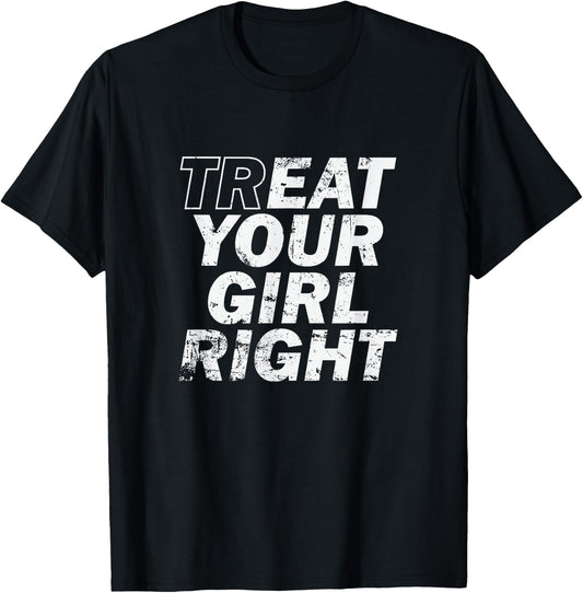 Treat Your Girl Right Father's Day T-Shirt - T-Shirt | Black