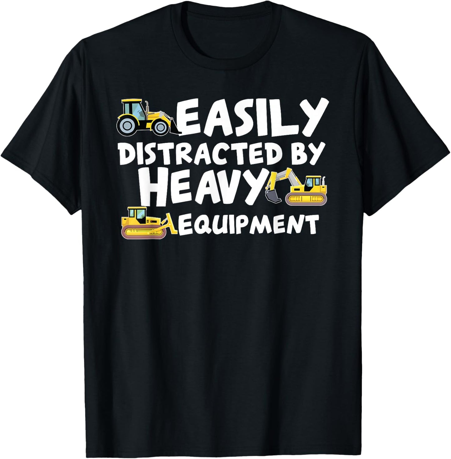 Funny Easily Distracted By Heavy Equipment T-Shirt - T-Shirt | Black