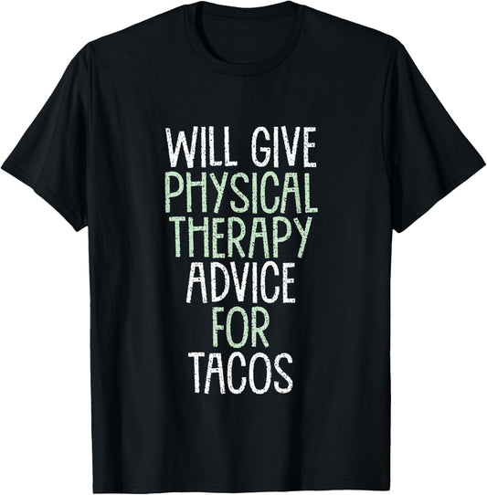 Will Give Physical Therapy Advice for Tacos Funny Therapist T-Shirt - T-Shirt | Black