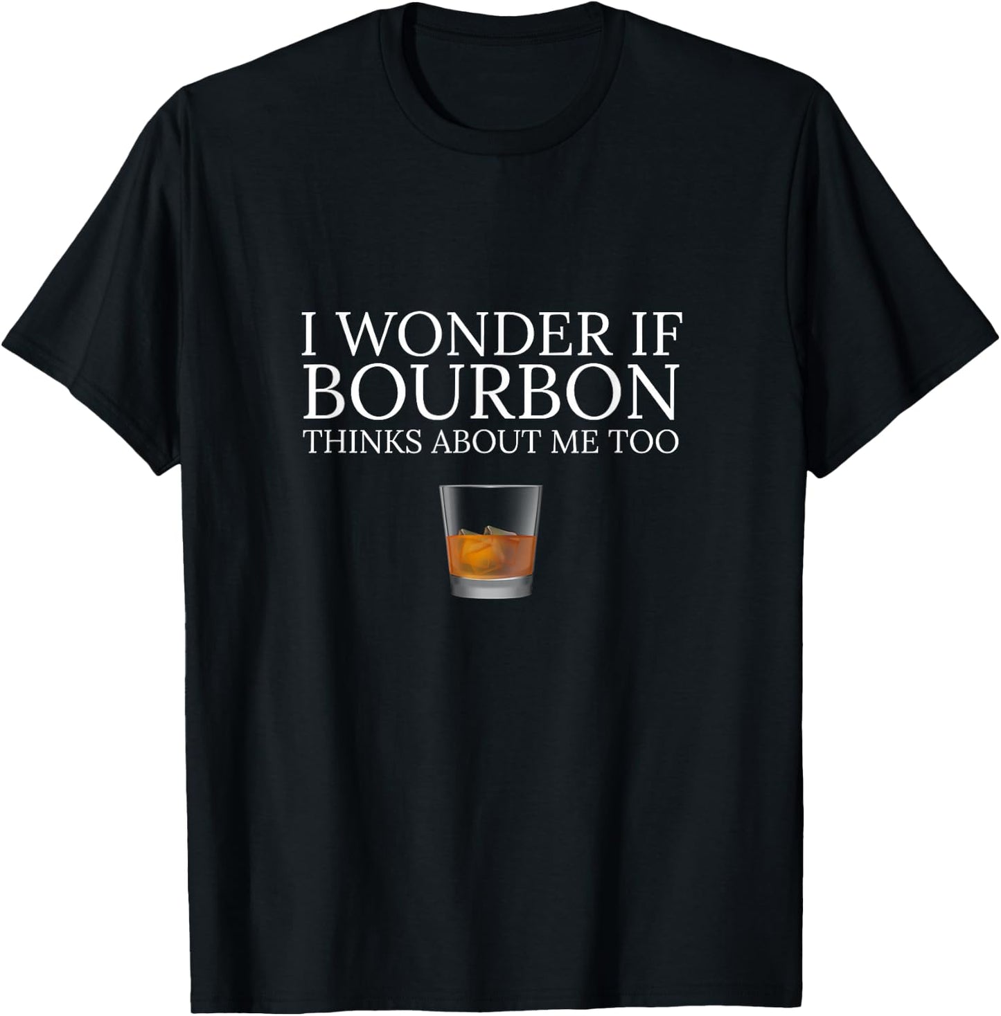 Funny I Wonder if Bourbon Thinks About Me Too Dad Design T-Shirt - T-Shirt | Black