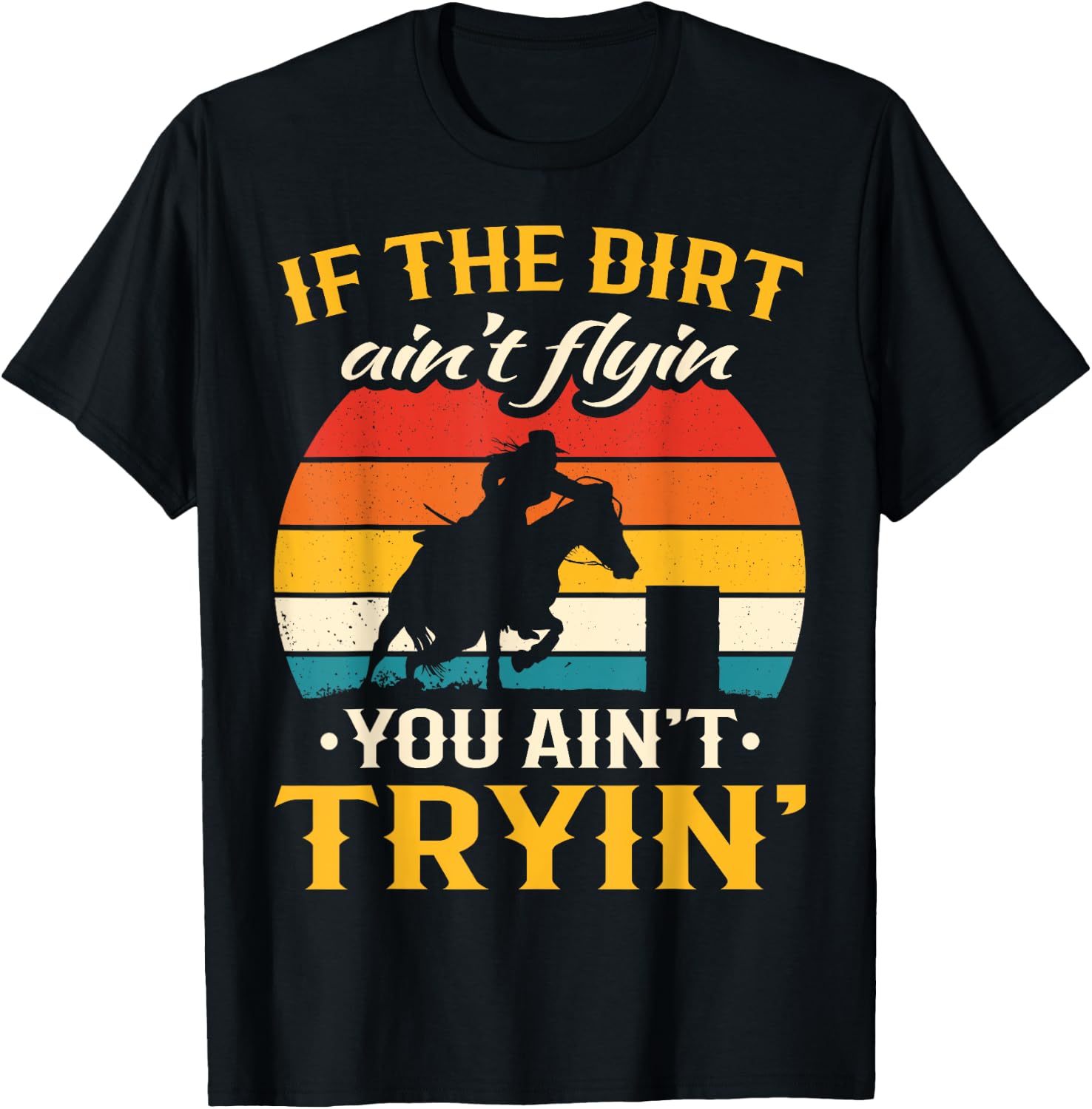 Retro If The Dirt Aint Flying You Aint Trying Barrel Racing T-Shirt - T-Shirt | Black