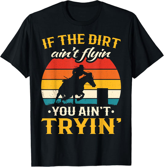 Retro If The Dirt Aint Flying You Aint Trying Barrel Racing T-Shirt - T-Shirt | Black