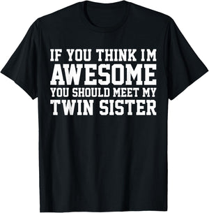 If You Think I'm Awesome Meet My Twin Sister Funny T-Shirt - T-Shirt | Black