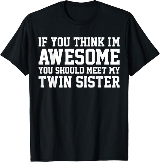 If You Think I'm Awesome Meet My Twin Sister Funny T-Shirt - T-Shirt | Black