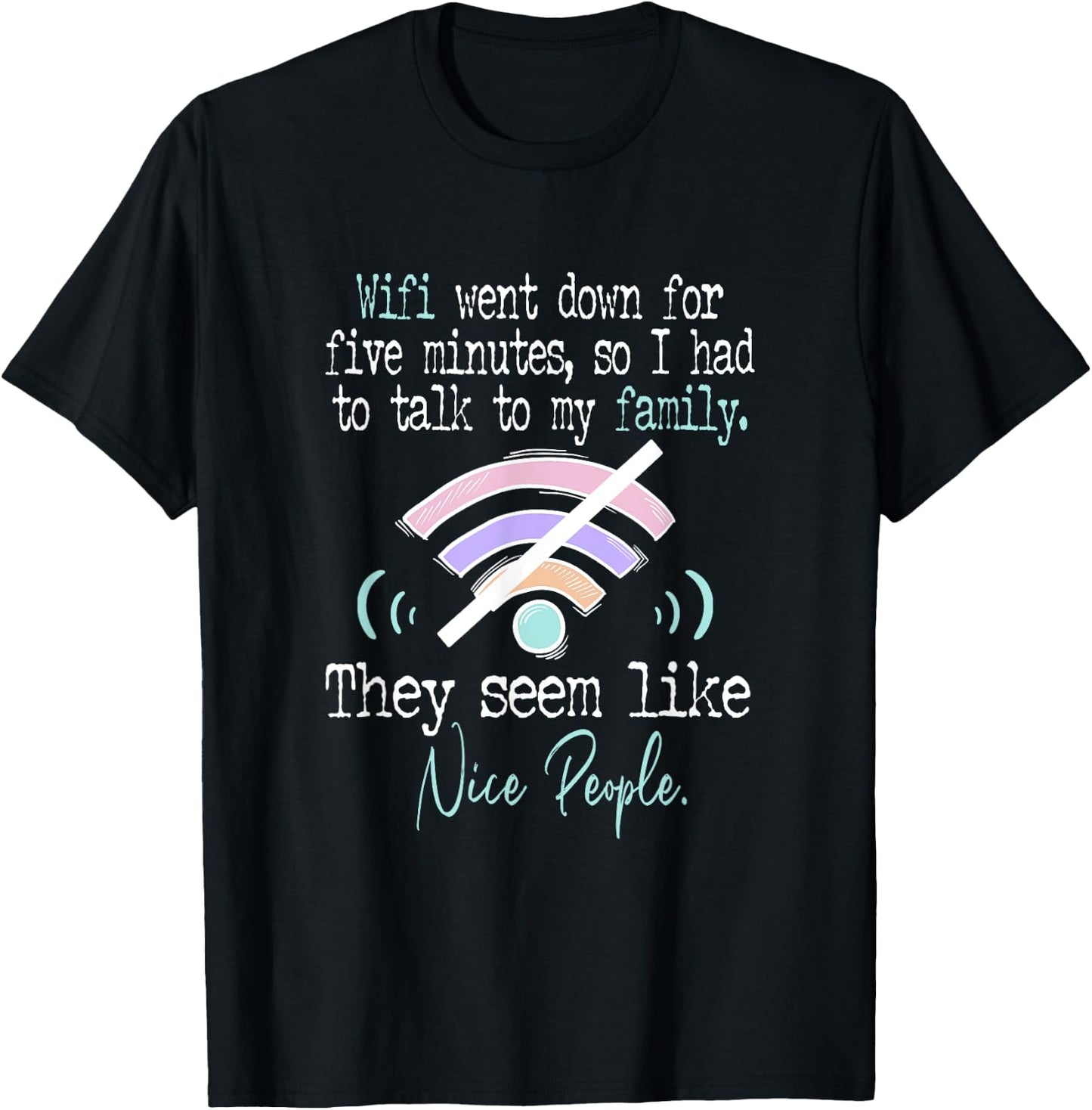 Wifi Went Down For Five Minutes Funny T-Shirt - T-Shirt | Black