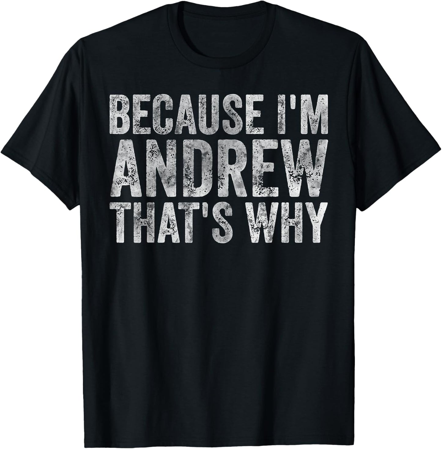 Funny Personalized Name Shirt Because I'm Andrew That's Why T-Shirt - T-Shirt | Black