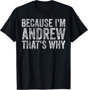 Funny Personalized Name Shirt Because I'm Andrew That's Why T-Shirt - T-Shirt | Black