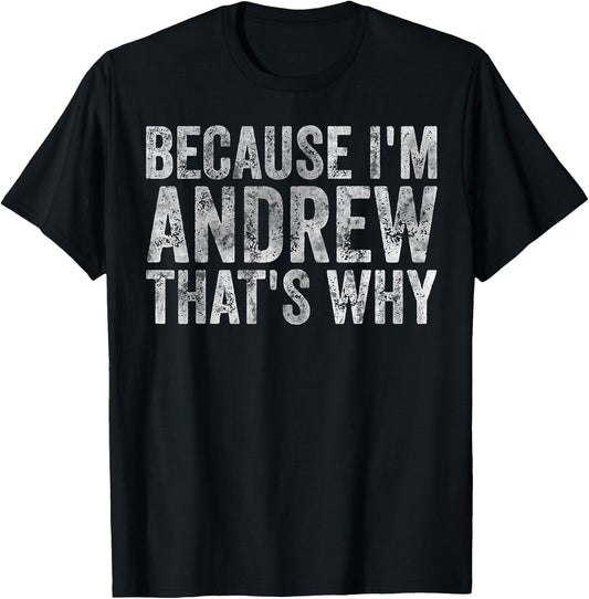 Funny Personalized Name Shirt Because I'm Andrew That's Why T-Shirt - T-Shirt | Black