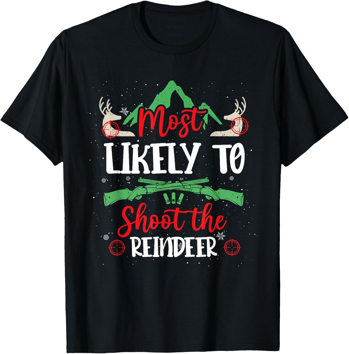 Most Likely To Shoot The Reindeer Holiday Christmas Hunter T-Shirt - T-Shirt | Black