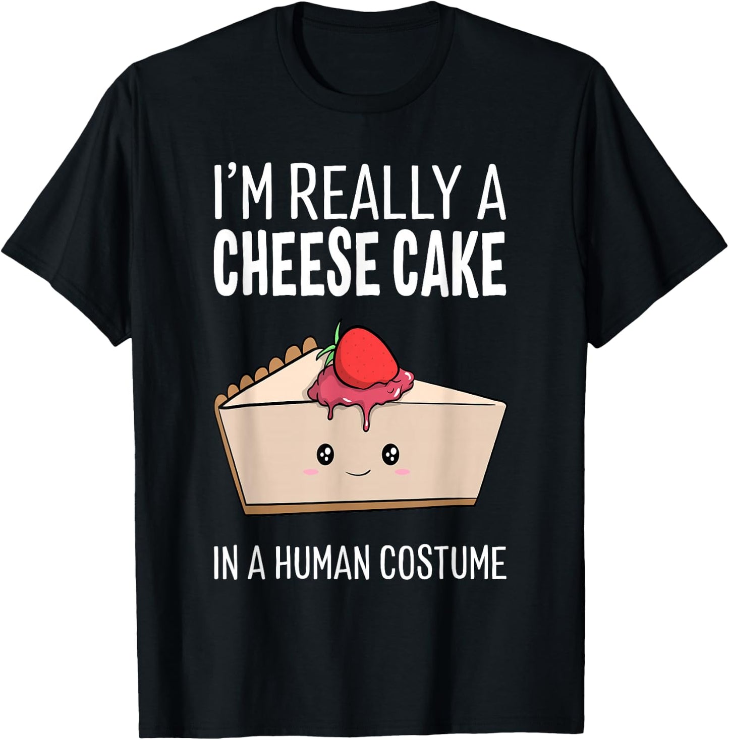 I'm Really A Cheesecake In A Human Costume Halloween Funny T-Shirt - T-Shirt | Black