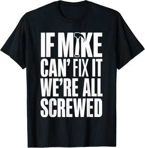 If Mike Can't Fix It We're All Screwed T-Shirt - T-Shirt | Black