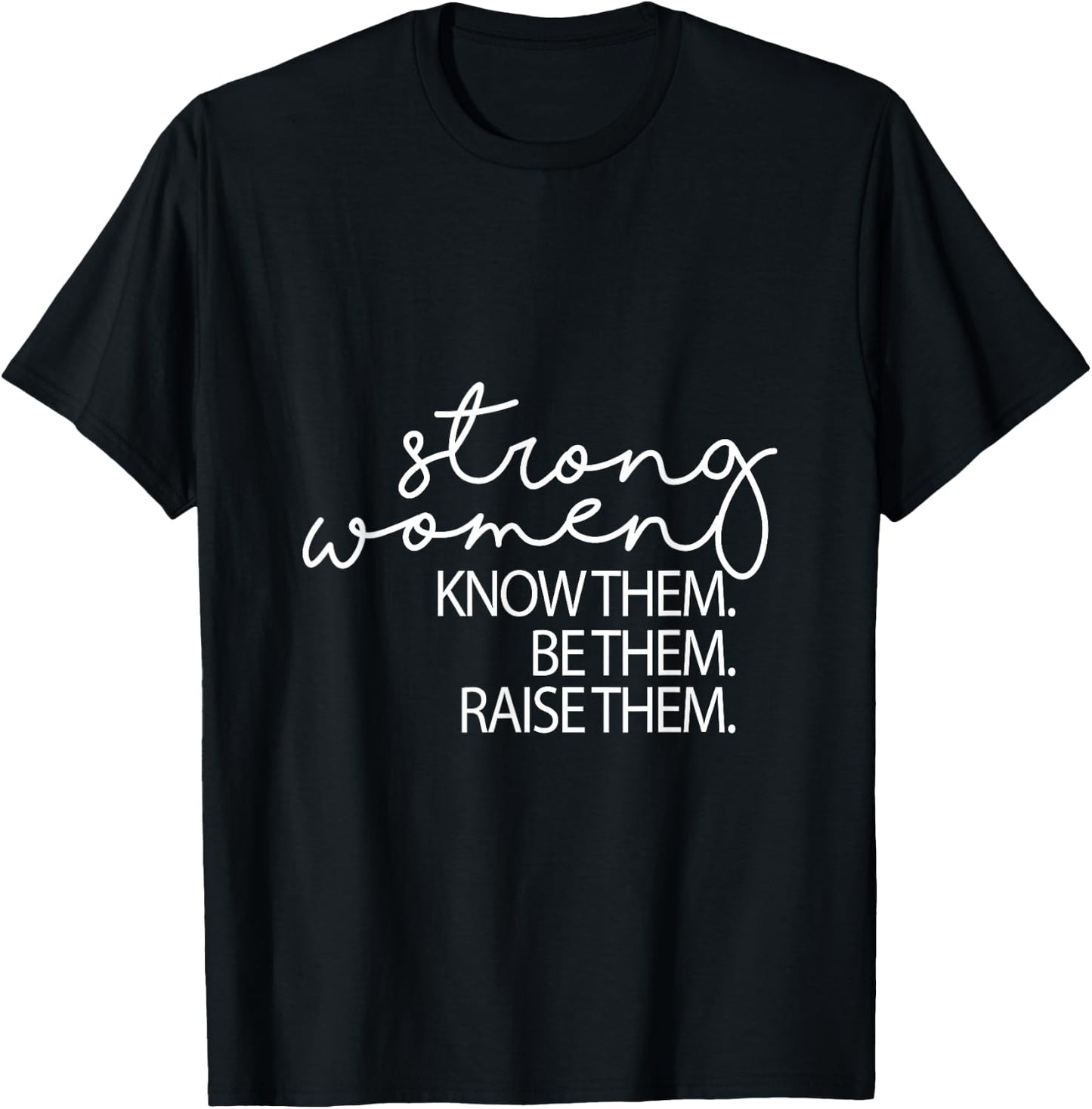 Strong Women Know Them Be Them Raise Them Mothers Day T-Shirt - T-Shirt | Black