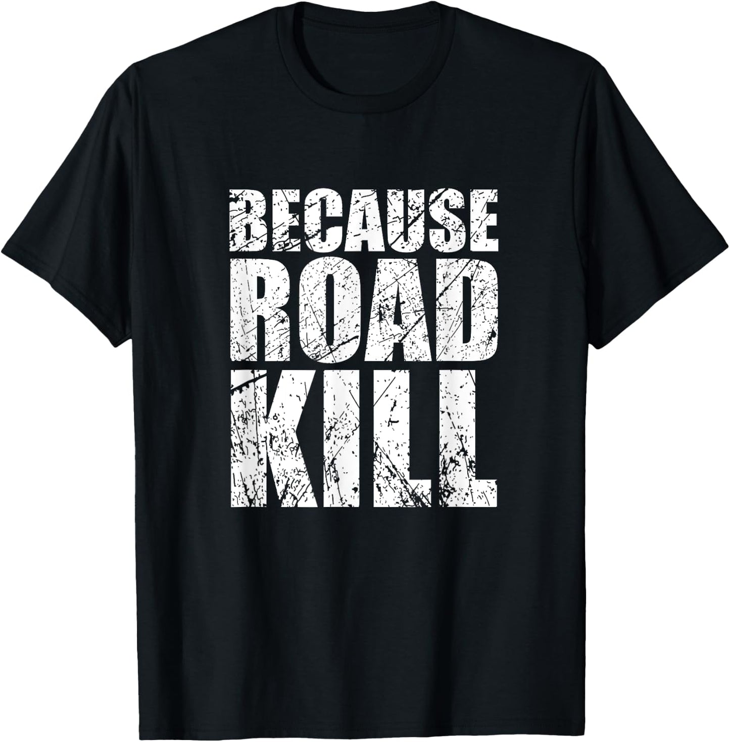 Because Roadkill T-Shirt - T-Shirt | Black