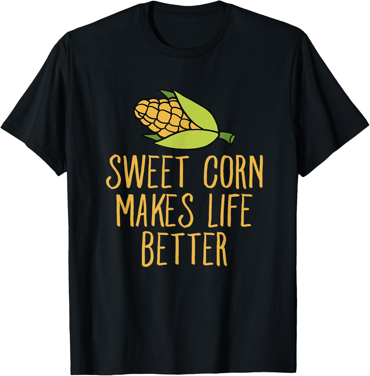 Sweet Corn Makes Life Better Corn Maize Humor T-Shirt - T-Shirt | Black