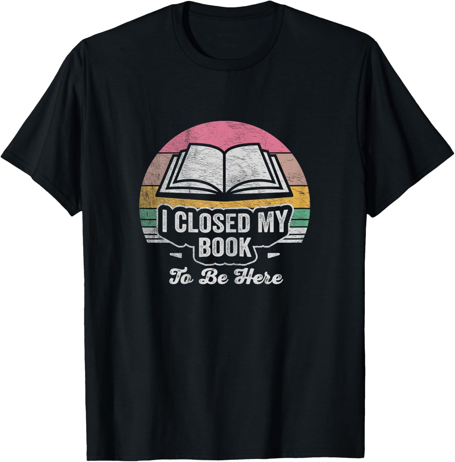 Retro Vintage I Closed My Book To Be Here Book Lover Reading T-Shirt - T-Shirt | Black