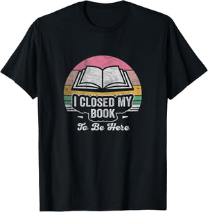 Retro Vintage I Closed My Book To Be Here Book Lover Reading T-Shirt - T-Shirt | Black