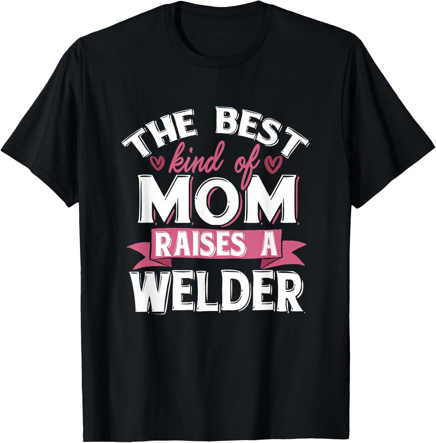 Best Mom Raises A Welder Quote Design T-Shirt - T-Shirt | Black