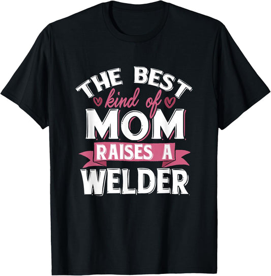 Best Mom Raises A Welder Quote Design T-Shirt - T-Shirt | Black
