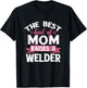 Best Mom Raises A Welder Quote Design T-Shirt - T-Shirt | Black