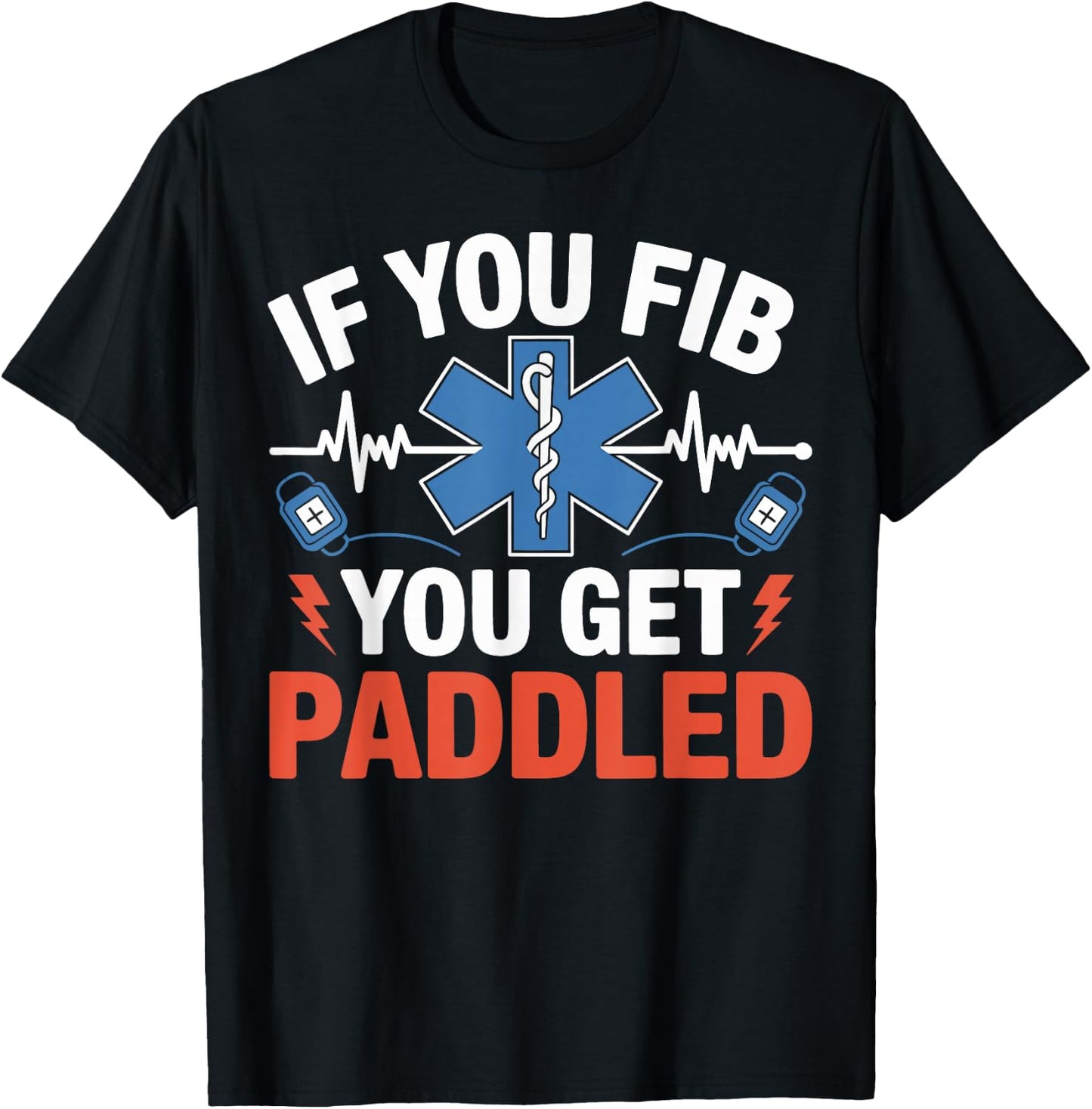 If You Fib You Get Paddled Funny EMS Paramedic Gifts Women T-Shirt - T-Shirt | Black