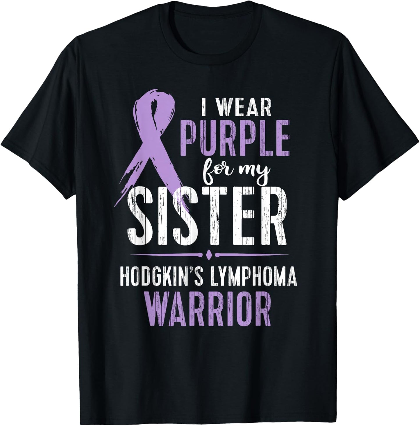 Hodgkin's Lymphoma Cancer Awareness Shirt For My Sister T-Shirt - T-Shirt | Black