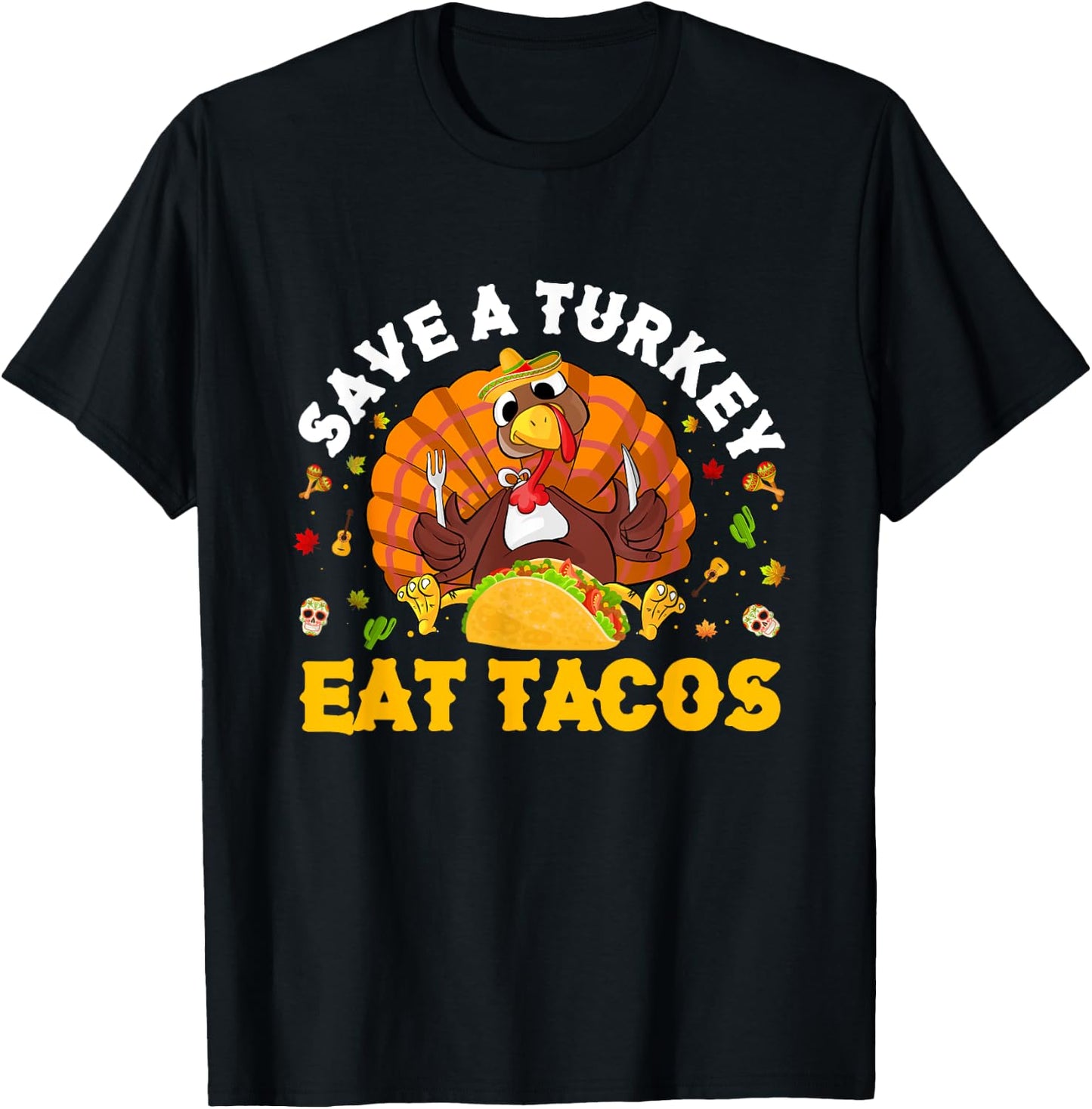 Save A Turkey Eat Tacos Thanksgiving Sombrero Turkey Taco T-Shirt - T-Shirt | Black